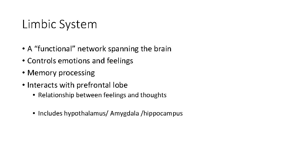 Limbic System • A “functional” network spanning the brain • Controls emotions and feelings