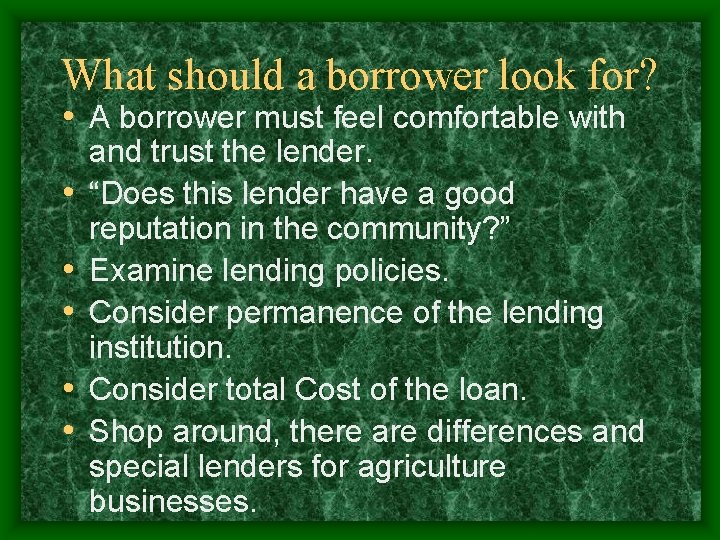 What should a borrower look for? • A borrower must feel comfortable with •