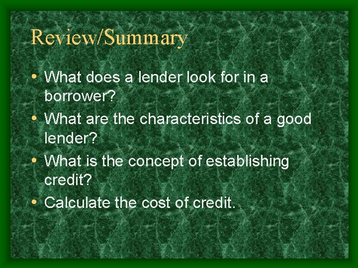Review/Summary • What does a lender look for in a borrower? • What are