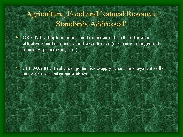 Agriculture, Food and Natural Resource Standards Addressed! • CRP. 09. 02. Implement personal management