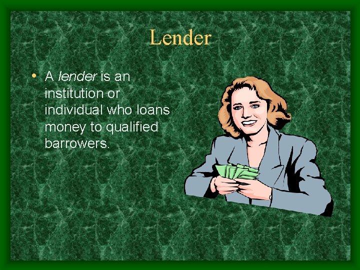 Lender • A lender is an institution or individual who loans money to qualified