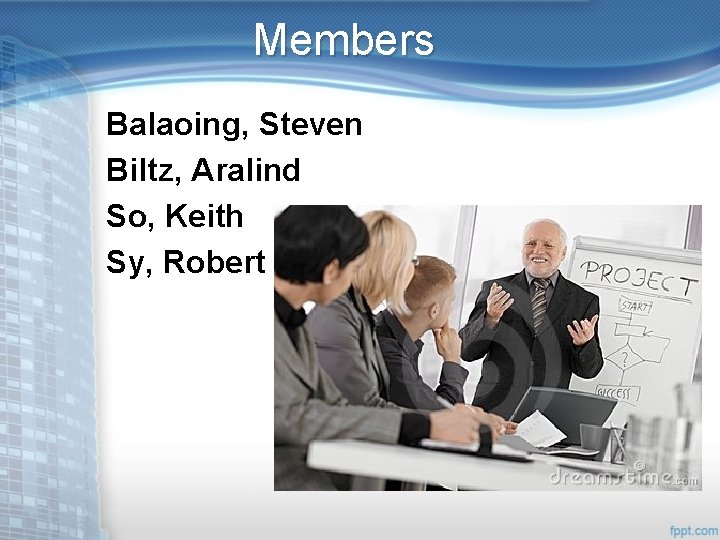 Members Balaoing, Steven Biltz, Aralind So, Keith Sy, Robert 