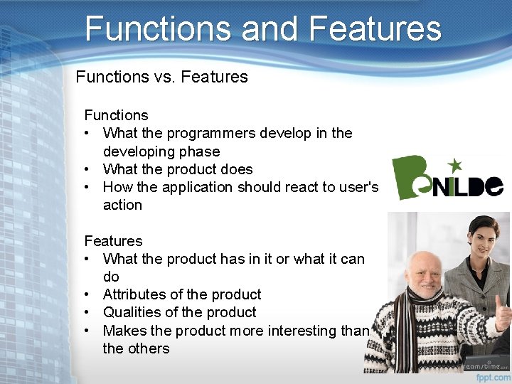 Functions and Features Functions vs. Features Functions • What the programmers develop in the