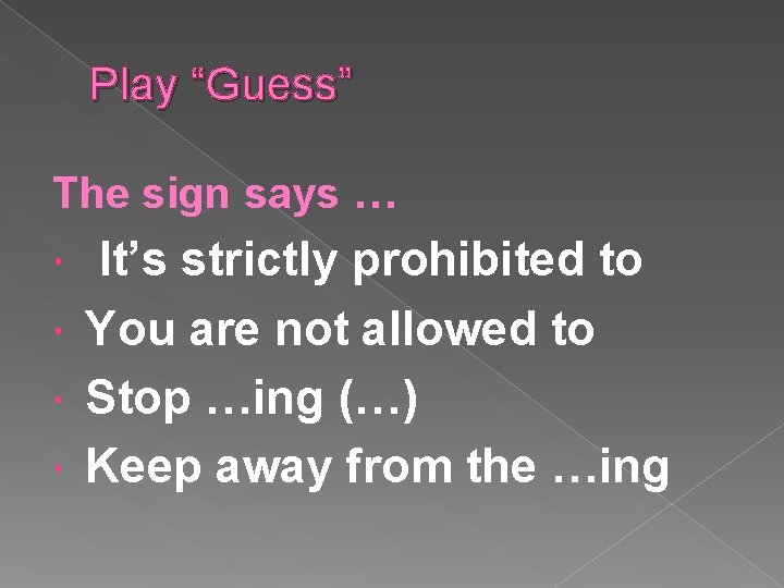 Play “Guess” The sign says … It’s strictly prohibited to You are not allowed