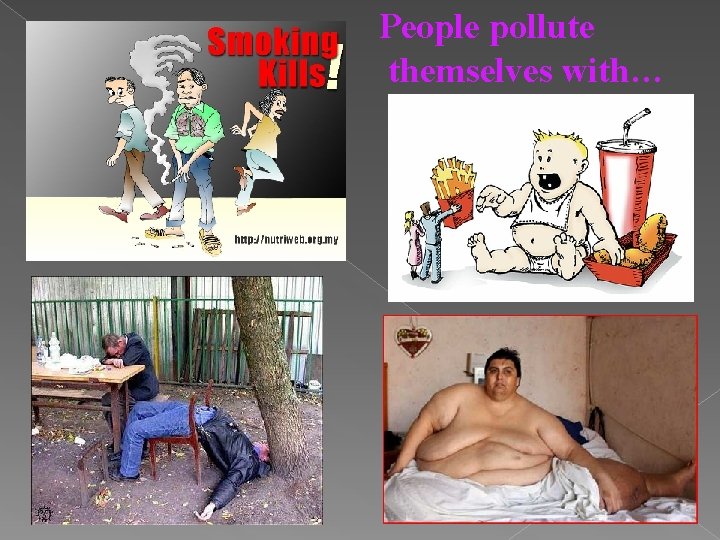 People pollute themselves with… 