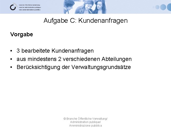 Aufgabe C: Kundenanfragen Vorgabe • 3 bearbeitete Kundenanfragen • aus mindestens 2 verschiedenen Abteilungen