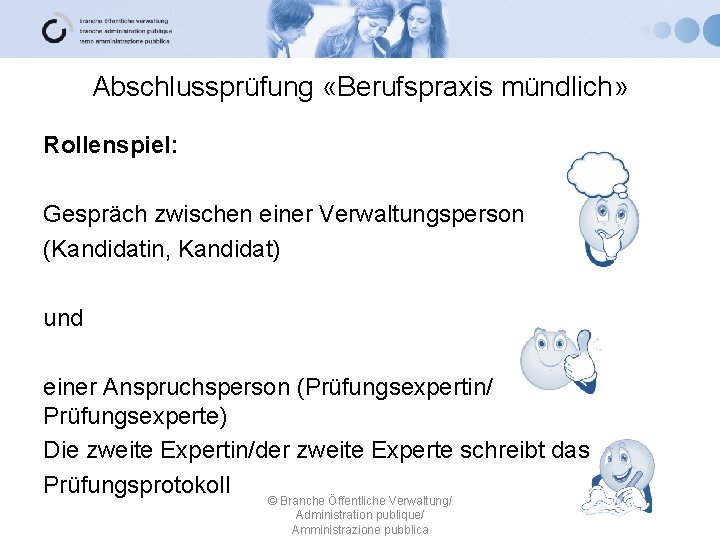 Abschlussprüfung «Berufspraxis mündlich» Rollenspiel: Gespräch zwischen einer Verwaltungsperson (Kandidatin, Kandidat) und einer Anspruchsperson (Prüfungsexpertin/