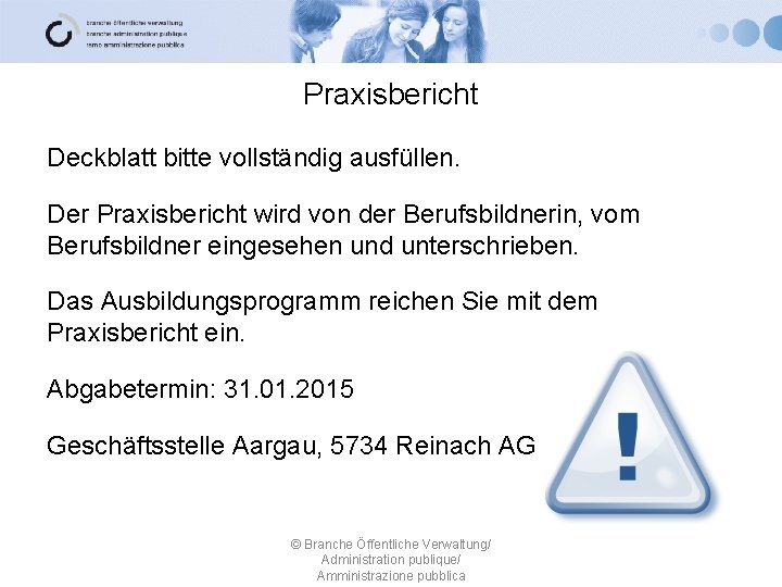 Praxisbericht Deckblatt bitte vollständig ausfüllen. Der Praxisbericht wird von der Berufsbildnerin, vom Berufsbildner eingesehen