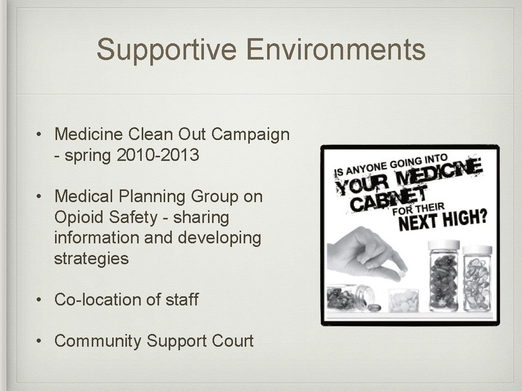 Supportive Environments • Medicine Clean Out Campaign - spring 2010 -2013 • Medical Planning