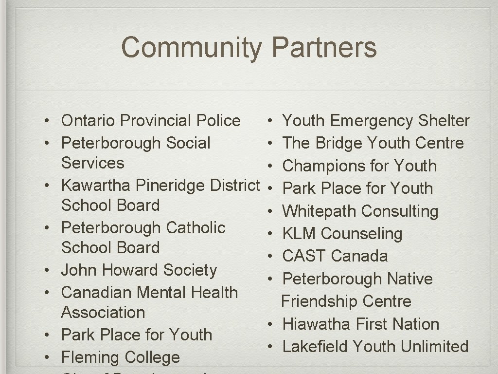 Community Partners • Ontario Provincial Police • Peterborough Social Services • Kawartha Pineridge District