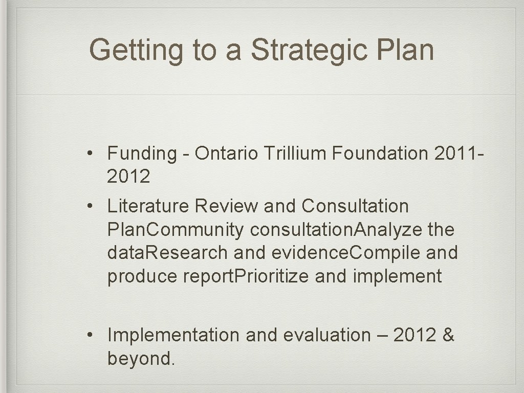 Getting to a Strategic Plan • Funding - Ontario Trillium Foundation 20112012 • Literature