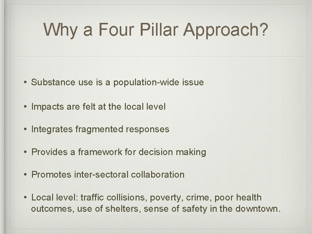 Why a Four Pillar Approach? • Substance use is a population-wide issue • Impacts