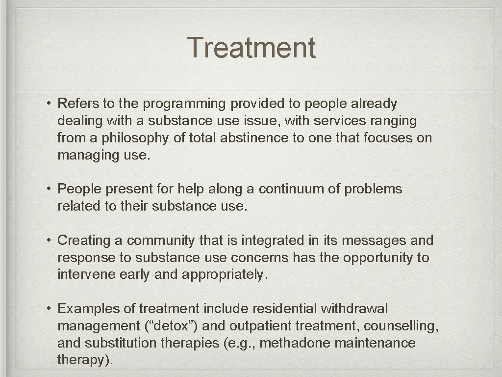 Treatment • Refers to the programming provided to people already dealing with a substance