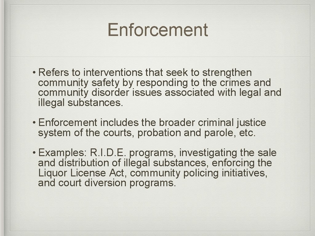 Enforcement • Refers to interventions that seek to strengthen community safety by responding to