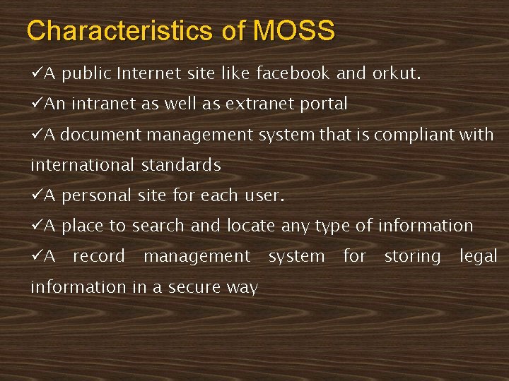 Characteristics of MOSS üA public Internet site like facebook and orkut. üAn intranet as