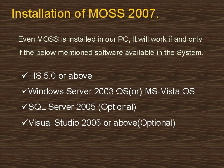 Installation of MOSS 2007. Even MOSS is installed in our PC, It will work