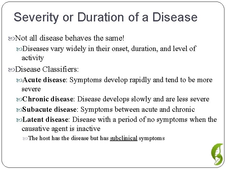 Severity or Duration of a Disease Not all disease behaves the same! Diseases vary Severity or Duration of a Disease Not all disease behaves the same! Diseases vary