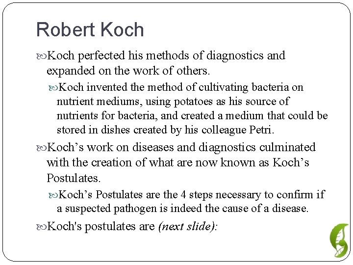 Robert Koch perfected his methods of diagnostics and expanded on the work of others.
