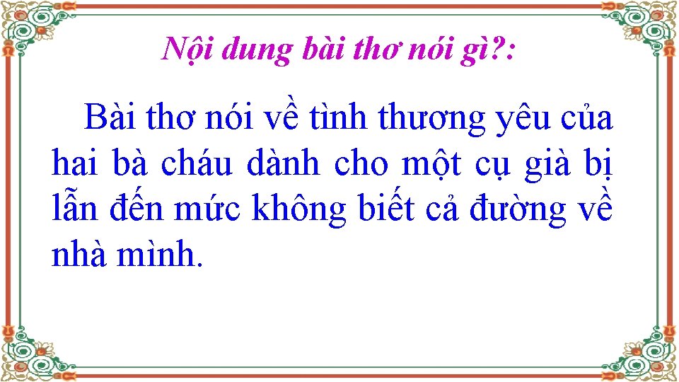 Nội dung bài thơ nói gì? : Bài thơ nói về tình thương yêu