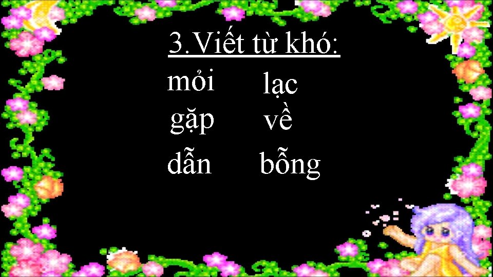 3. Viết từ khó: mỏi lạc gặp về dẫn bỗng 