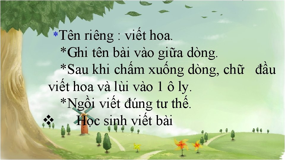 *Tên riêng : viết hoa. *Ghi tên bài vào giữa dòng. *Sau khi chấm