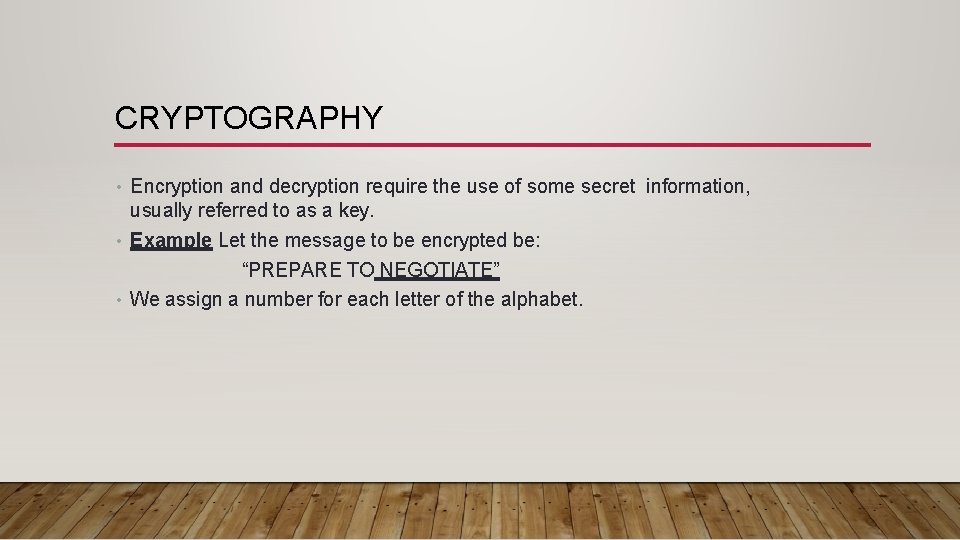 CRYPTOGRAPHY • Encryption and decryption require the use of some secret information, usually referred CRYPTOGRAPHY • Encryption and decryption require the use of some secret information, usually referred