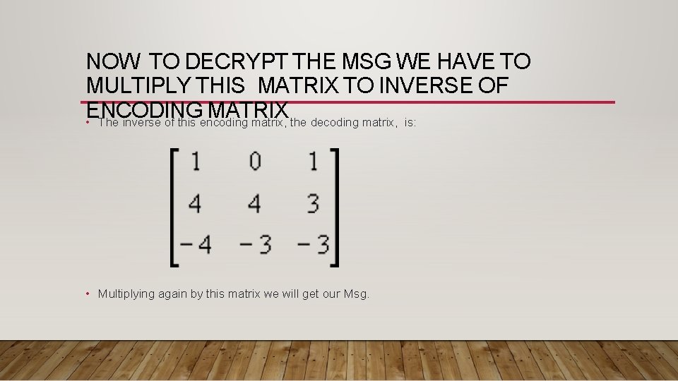 NOW TO DECRYPT THE MSG WE HAVE TO MULTIPLY THIS MATRIX TO INVERSE OF NOW TO DECRYPT THE MSG WE HAVE TO MULTIPLY THIS MATRIX TO INVERSE OF