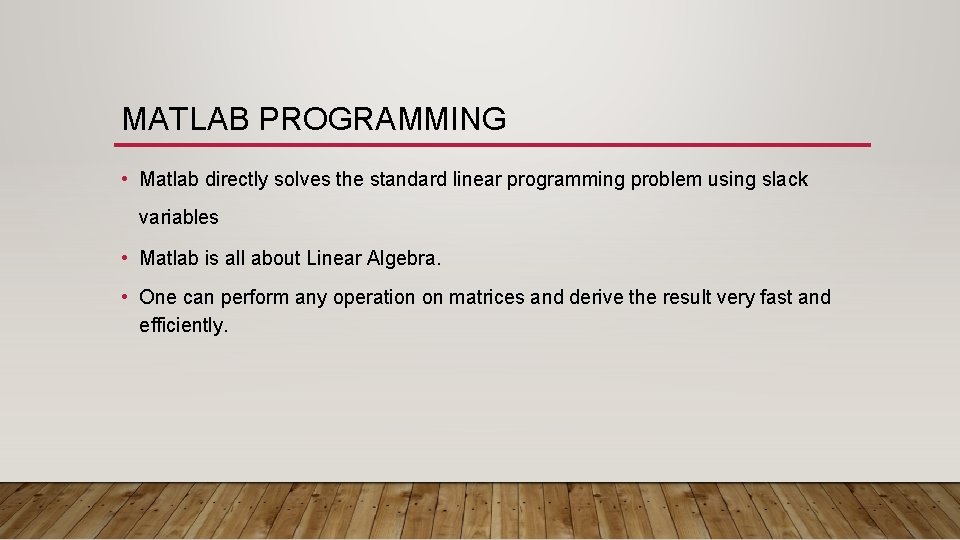MATLAB PROGRAMMING • Matlab directly solves the standard linear programming problem using slack variables MATLAB PROGRAMMING • Matlab directly solves the standard linear programming problem using slack variables