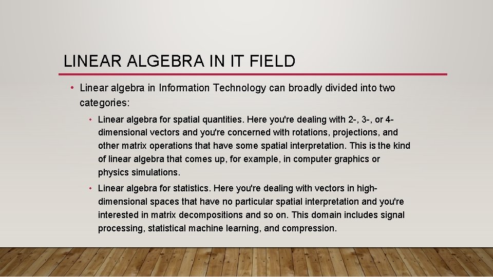 LINEAR ALGEBRA IN IT FIELD • Linear algebra in Information Technology can broadly divided LINEAR ALGEBRA IN IT FIELD • Linear algebra in Information Technology can broadly divided