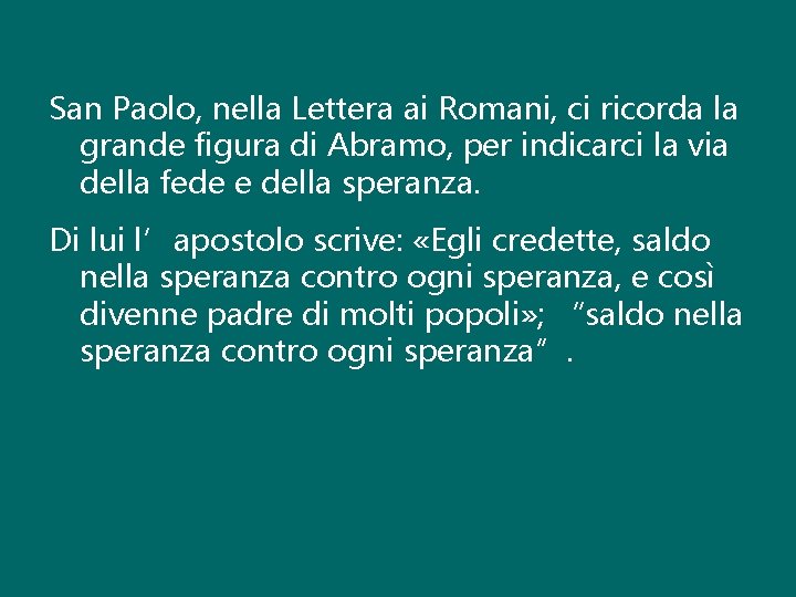 San Paolo, nella Lettera ai Romani, ci ricorda la grande figura di Abramo, per