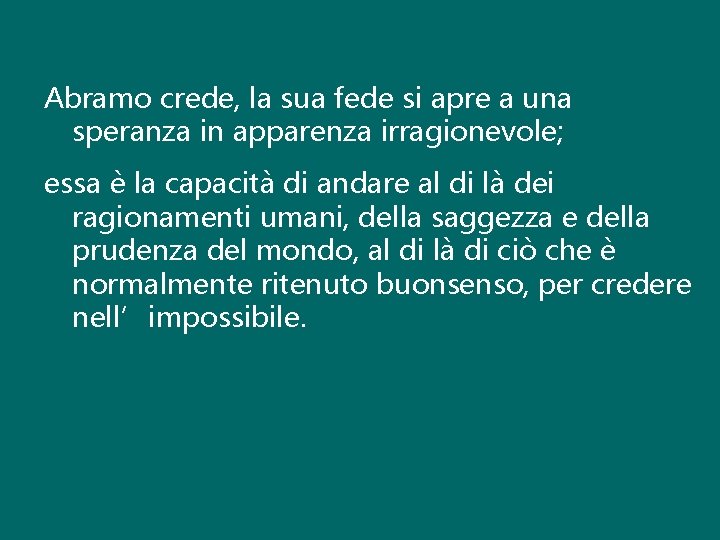 Abramo crede, la sua fede si apre a una speranza in apparenza irragionevole; essa