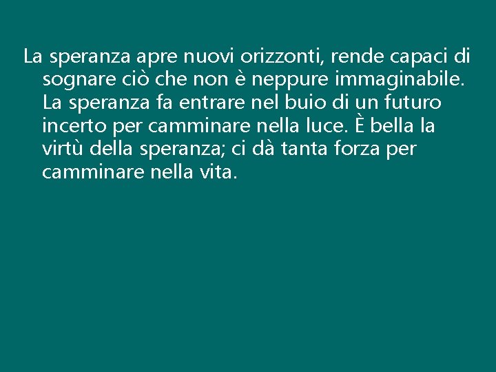 La speranza apre nuovi orizzonti, rende capaci di sognare ciò che non è neppure