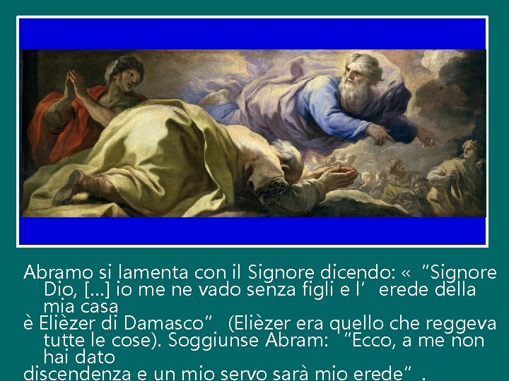 Abramo si lamenta con il Signore dicendo: «“Signore Dio, […] io me ne vado