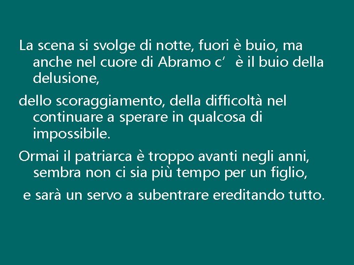 La scena si svolge di notte, fuori è buio, ma anche nel cuore di