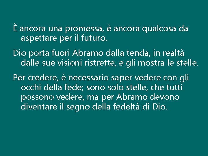 È ancora una promessa, è ancora qualcosa da aspettare per il futuro. Dio porta