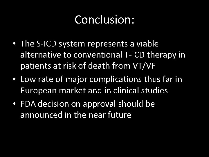 Conclusion: • The S-ICD system represents a viable alternative to conventional T-ICD therapy in