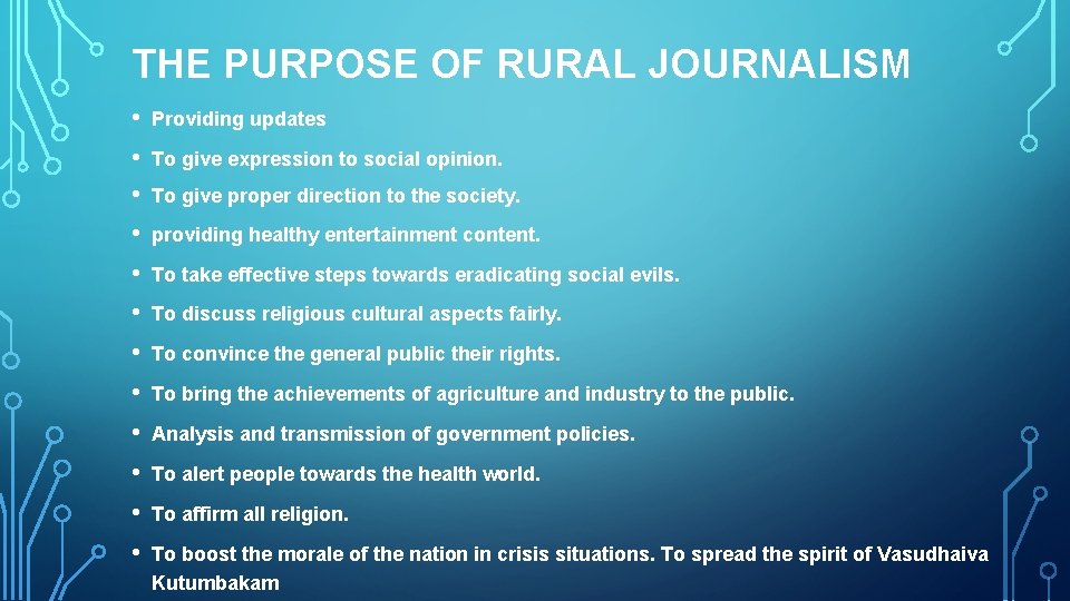 THE PURPOSE OF RURAL JOURNALISM • Providing updates • • To give expression to