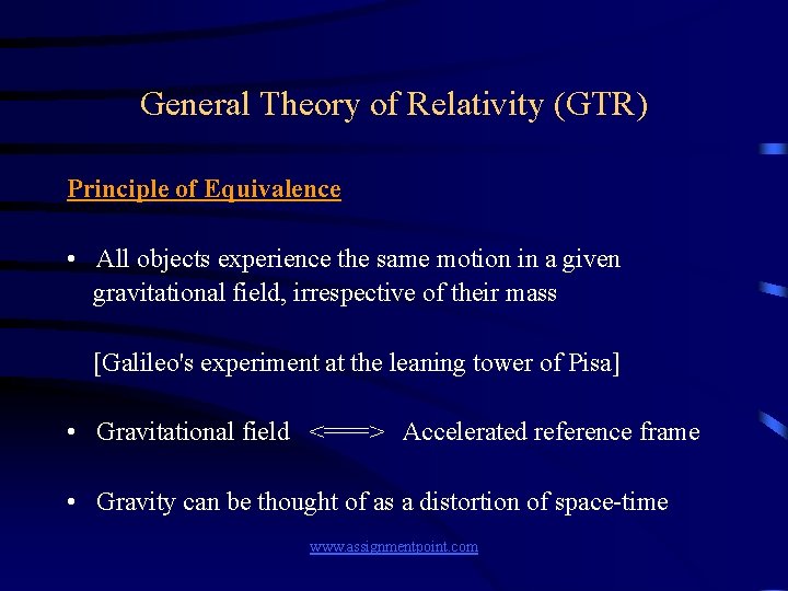 General Theory of Relativity (GTR) Principle of Equivalence • All objects experience the same