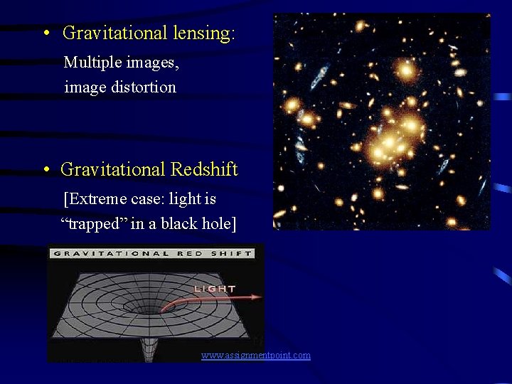  • Gravitational lensing: Multiple images, image distortion • Gravitational Redshift [Extreme case: light