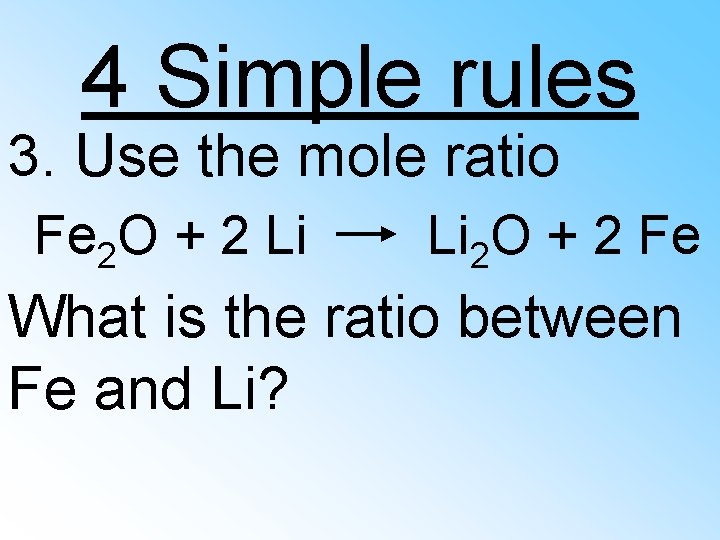 4 Simple rules 3. Use the mole ratio Fe 2 O + 2 Li