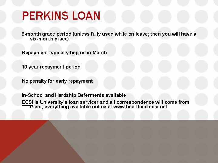 PERKINS LOAN 9 -month grace period (unless fully used while on leave; then you