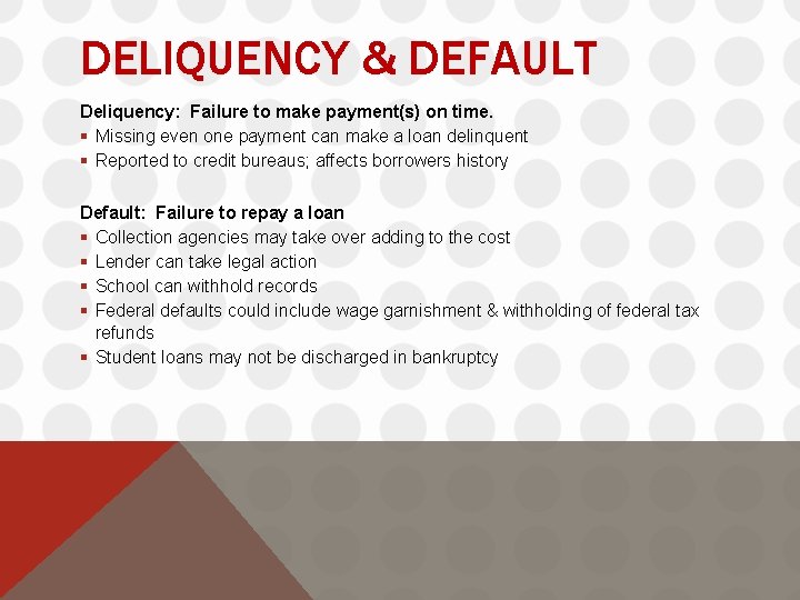 DELIQUENCY & DEFAULT Deliquency: Failure to make payment(s) on time. § Missing even one