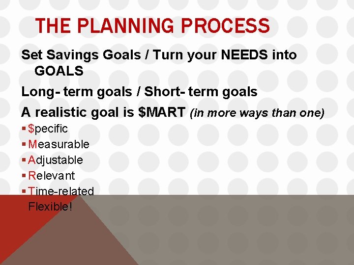 THE PLANNING PROCESS Set Savings Goals / Turn your NEEDS into GOALS Long- term