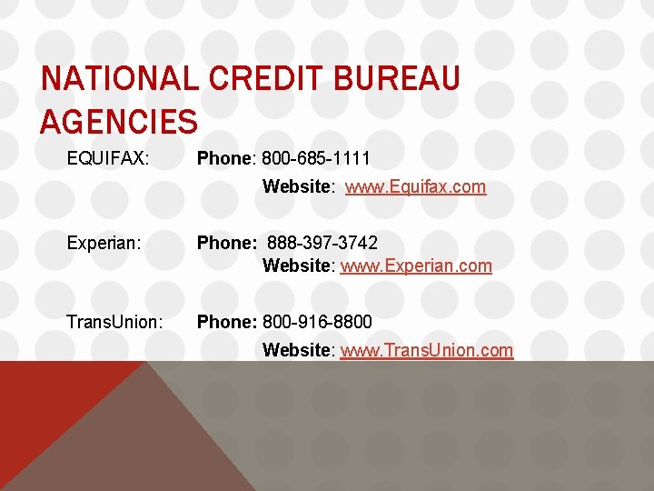 NATIONAL CREDIT BUREAU AGENCIES EQUIFAX: Phone: 800 -685 -1111 Website: www. Equifax. com Experian: