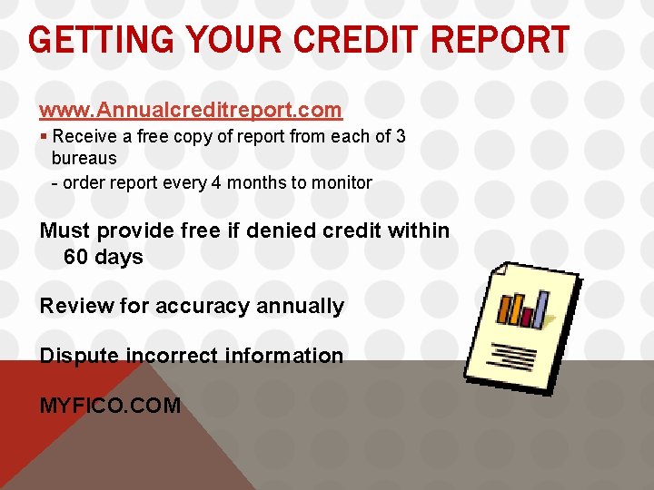 GETTING YOUR CREDIT REPORT www. Annualcreditreport. com § Receive a free copy of report