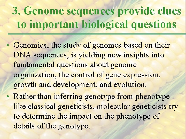 3. Genome sequences provide clues to important biological questions • Genomics, the study of