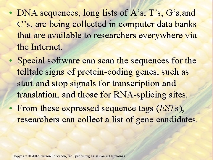  • DNA sequences, long lists of A’s, T’s, G’s, and C’s, are being