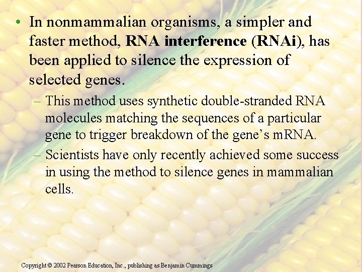  • In nonmammalian organisms, a simpler and faster method, RNA interference (RNAi), has