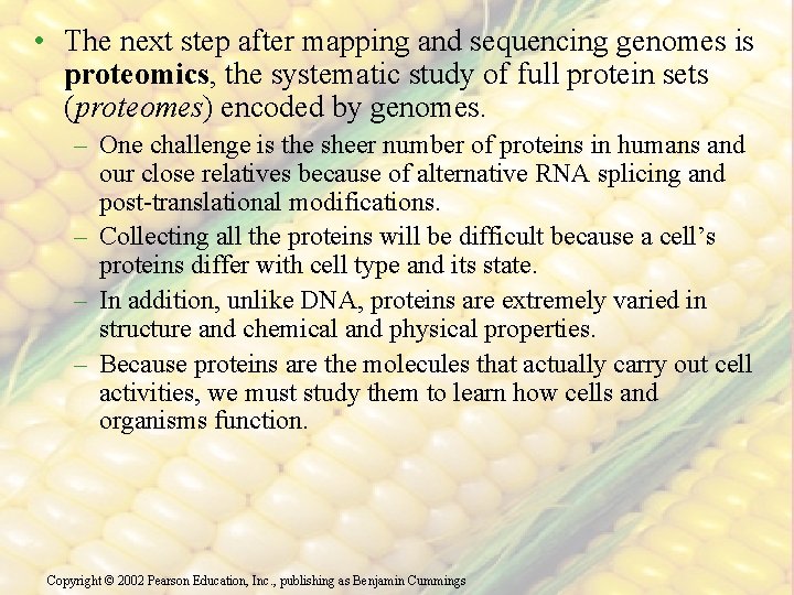  • The next step after mapping and sequencing genomes is proteomics, the systematic