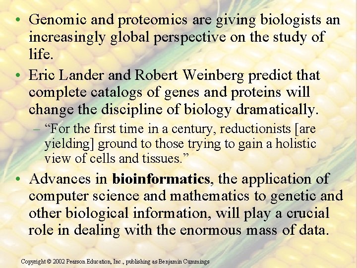  • Genomic and proteomics are giving biologists an increasingly global perspective on the